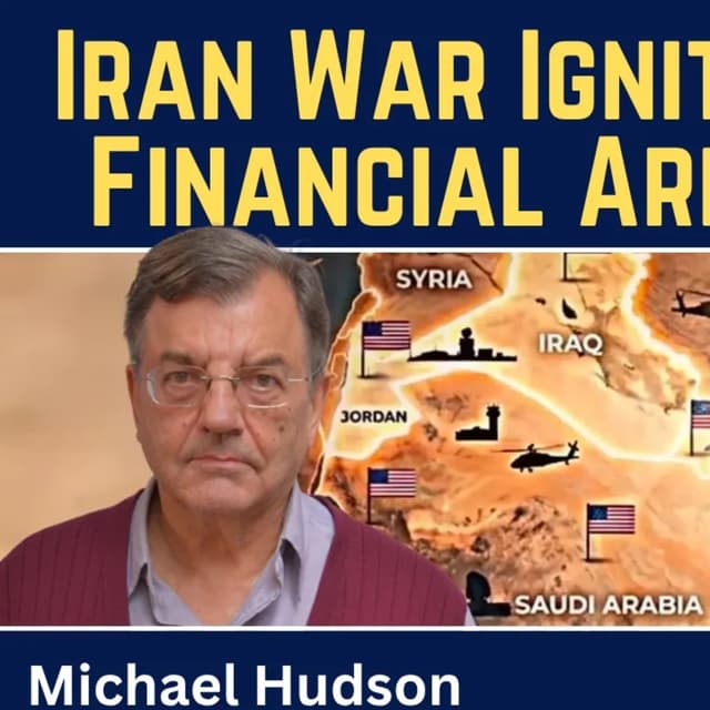 Michael Hudson: Iran War Ignites Global Financial Armageddon