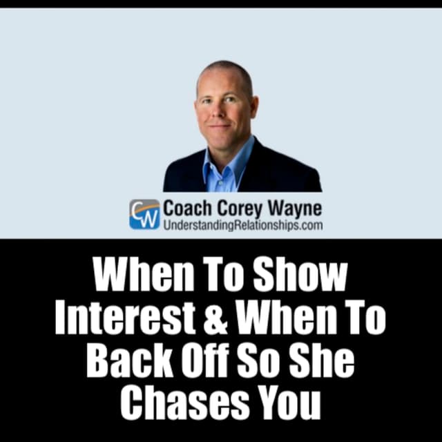 When To Show Interest & When To Back Off So She Chases You