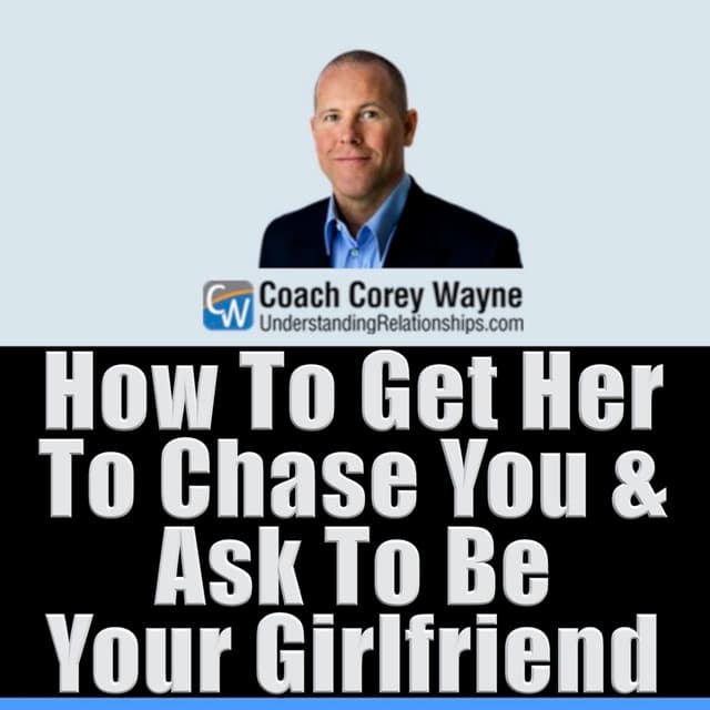 How To Get Her To Chase You & Ask To Be Your Girlfriend