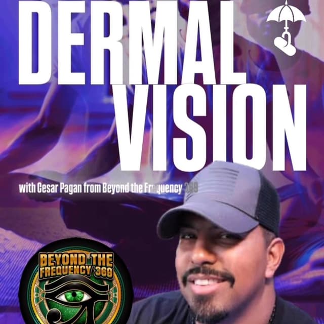 Dermal Vision! w/ Cesar Pagan from Beyond the Frequency 369 & Trebles Garcia
