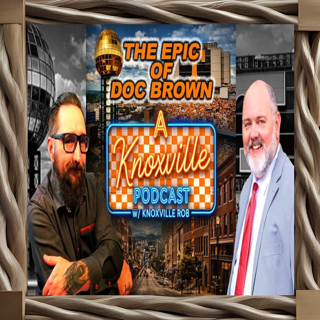 The Epic of Doc Brown w/ Knoxville Rob