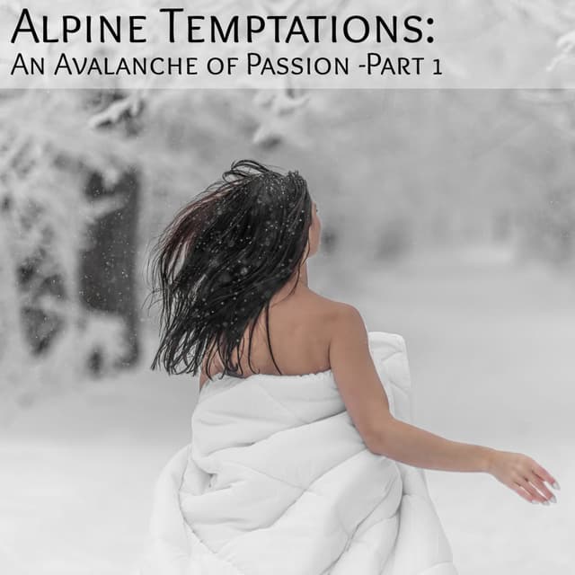 Alpine Temptations: An Avalanche of Passion -Part 1