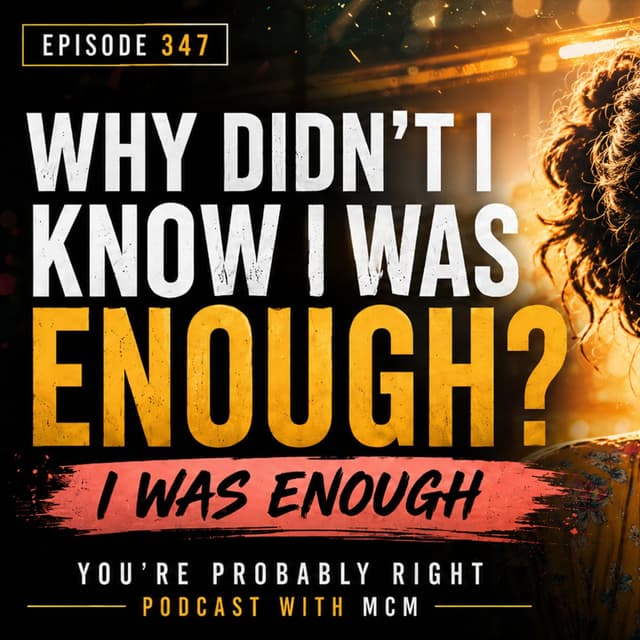 Episode 347: Why Didn’t I Know I Was Enough?