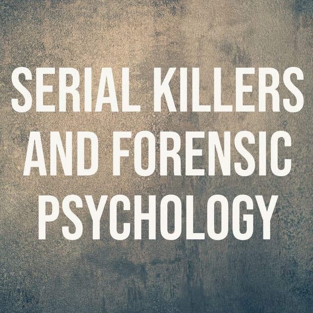 Serial Killers and Forensic Psychology (2021 Rerun)