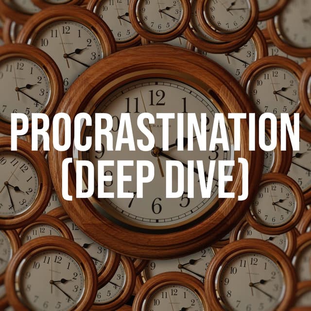 Procrastination (Deep Dive)(2021 Rerun)