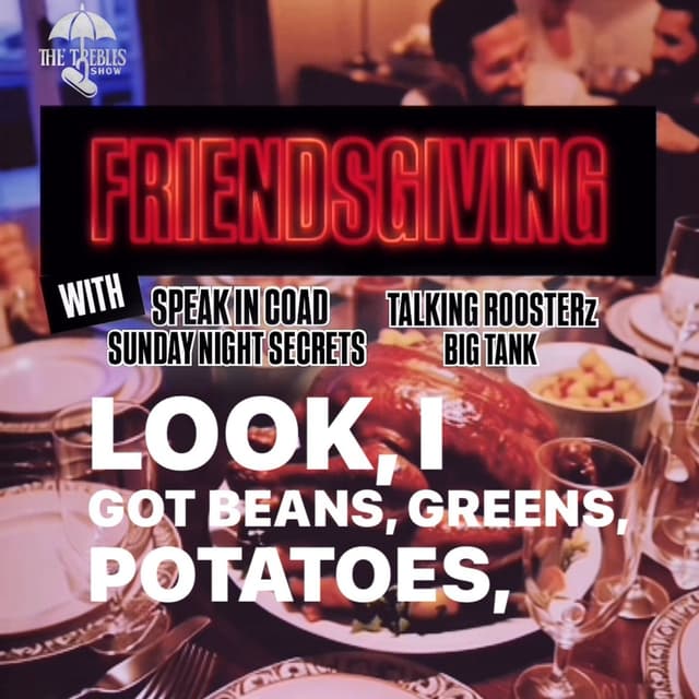 Friendsgiving! w/ Big Tank, Rico, Coad, Chef & Trebles Garcia