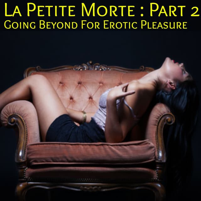 La Petite Morte: Part 2 - A Dark Paranormal Erotica Going beyond for Erotic Pleasure
