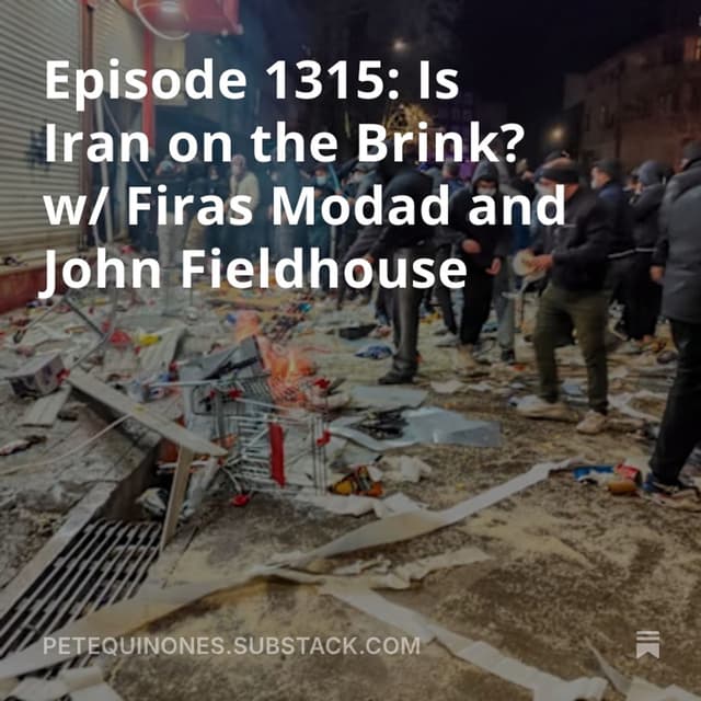 Episode 1315: Is Iran on the Brink? w/ Firas Modad and John Fieldhouse