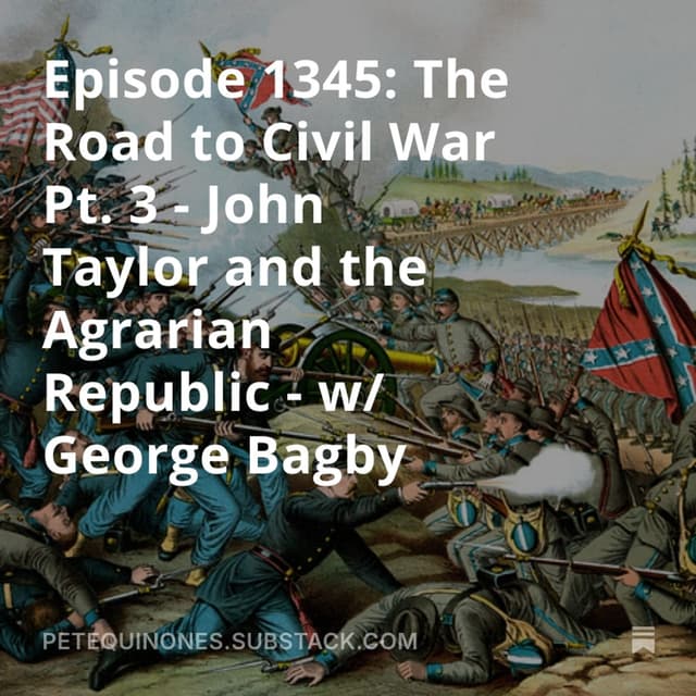 Episode 1345: The Road to Civil War Pt. 3 - John Taylor and the Agrarian Republic - w/ George Bagby