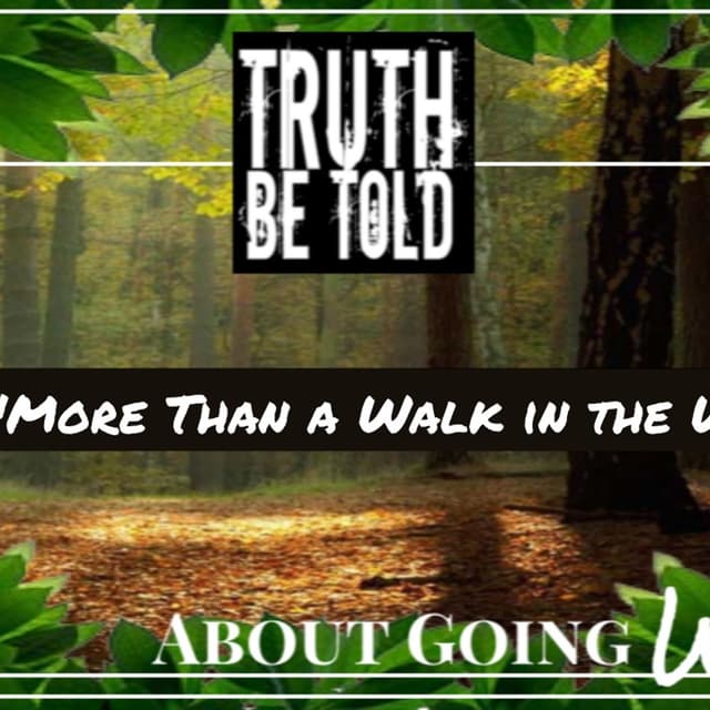 Truth Be Told About Going Wild - Ep. 61: "More Than a Walk in the Woods"