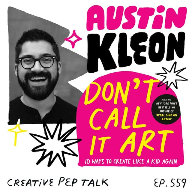 559 - Make Before Thinking, Sales Mode, Get Weird with It, The Opposite of Depression and MORE with Austin Kleon