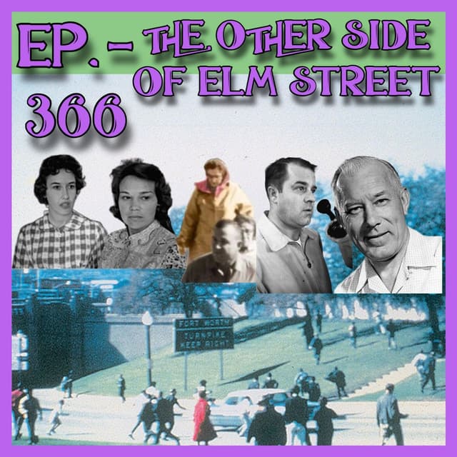 JFK ASSASSINATION - EP. 366 - The Other Side Of Elm Street