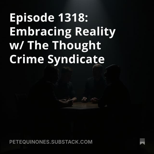 Episode 1318: Embracing Reality w/ The Thought Crime Syndicate