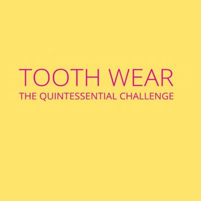 Tooth Wear: The Quintessential Challenge