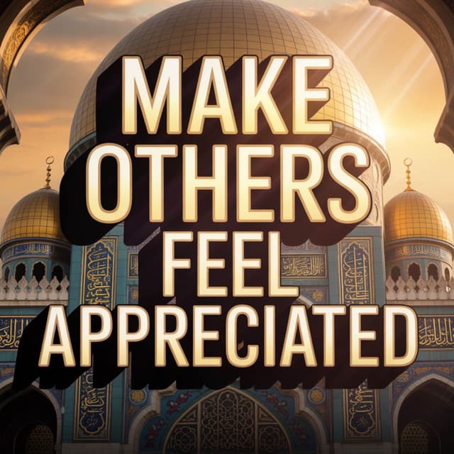 Make Others Feel Appreciated | Mufti Menk