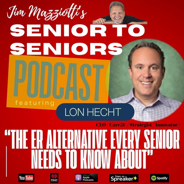 Senior To Seniors Podcast - The ER Alternative Every Senior Needs To Know About with LON HECHT