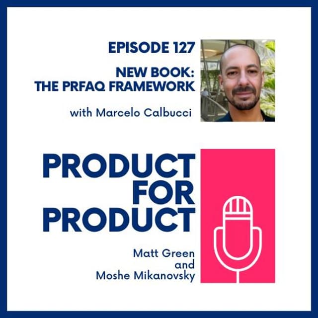 EP 127 - New Book: PRFAQ Framework with Marcelo Calbucci