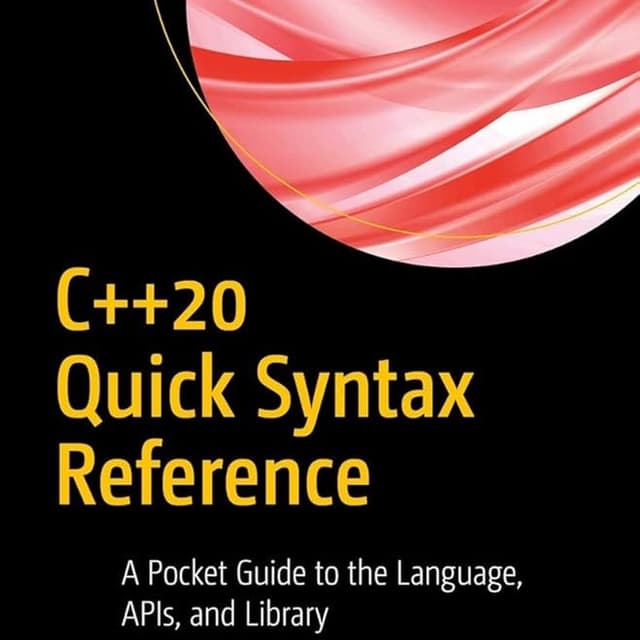 C++20 Quick Syntax Reference: A Pocket Guide to the Language, APIs, and Library