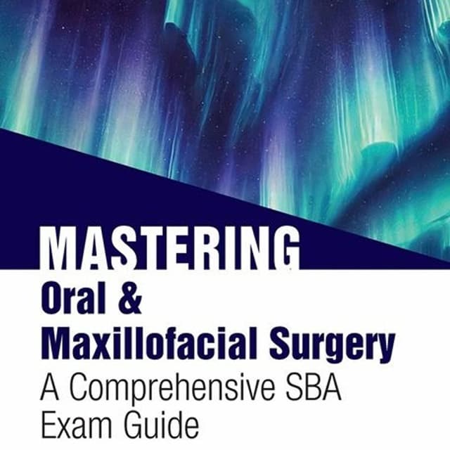 Mastering Oral & Maxillofacial Surgery: A Comprehensive SBA Exam Guide