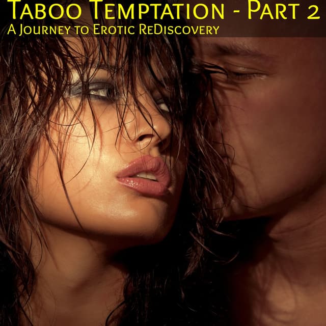Taboo Temptation - Part 2: A Journey of Erotic ReDiscovery