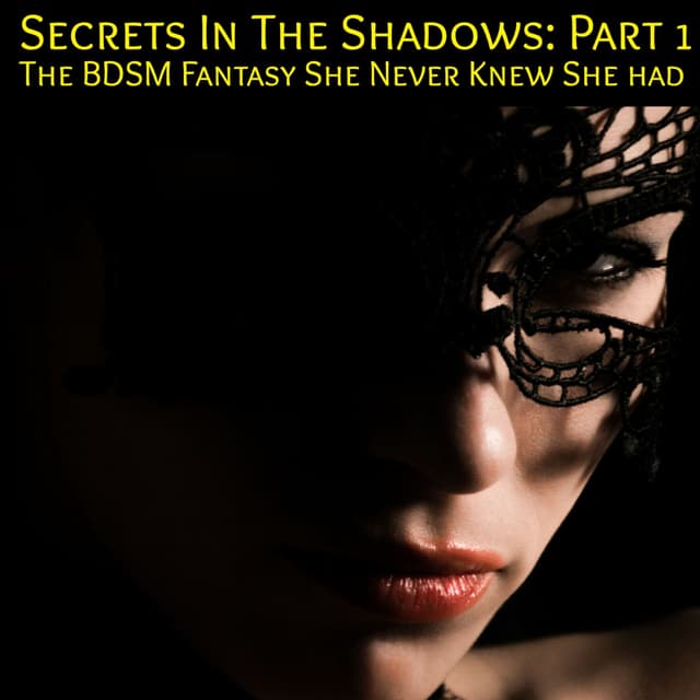 Secrets in the Shadows - Part 1: An Erotic Tale of BDSM Games
