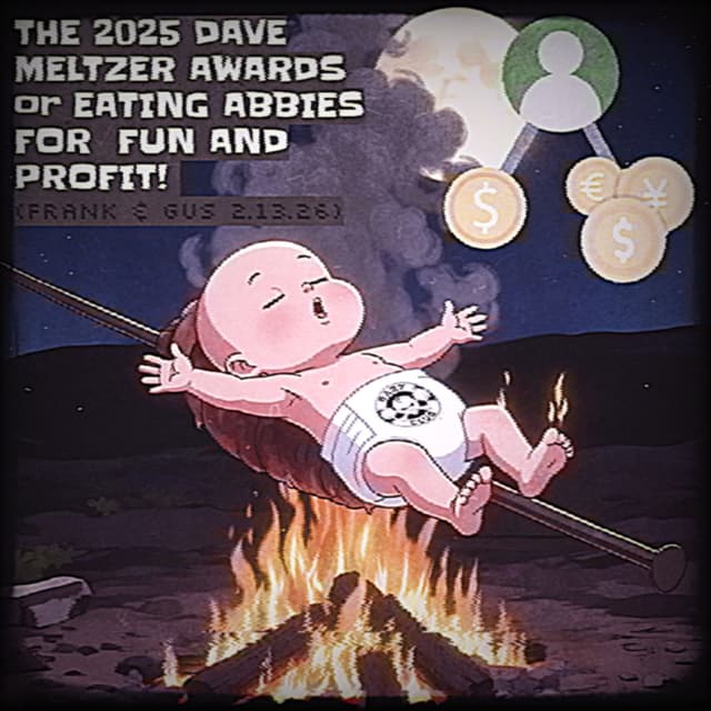 THE 2025 DAVE MELTZER AWARDS or EATING ABBIES FOR FUN AND PROFIT! (Frank & Gus 2.13.26)