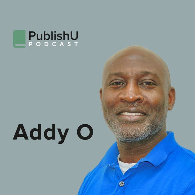 PublishU Podcast with Addy Omotajo 'Don't Give Them Ammunition'