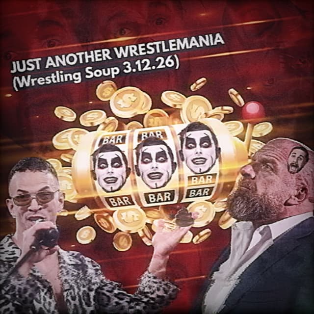JUST ANOTHER WRESTLEMANIA (Wrestling Soup 3.12.26)