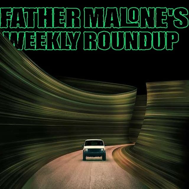 Father Malone's Weekly Roundup - It Ends (2026)