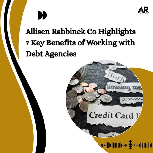 Allisen Rabbinek Co Highlights 7 Key Benefits of Working with Debt Agencies