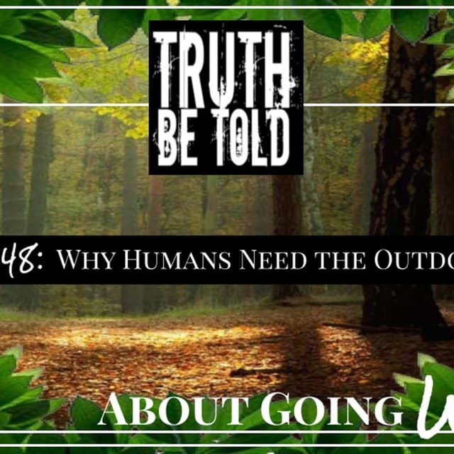 TBT About Going Wild - Ep. 48: "Why Humans Need Nature"