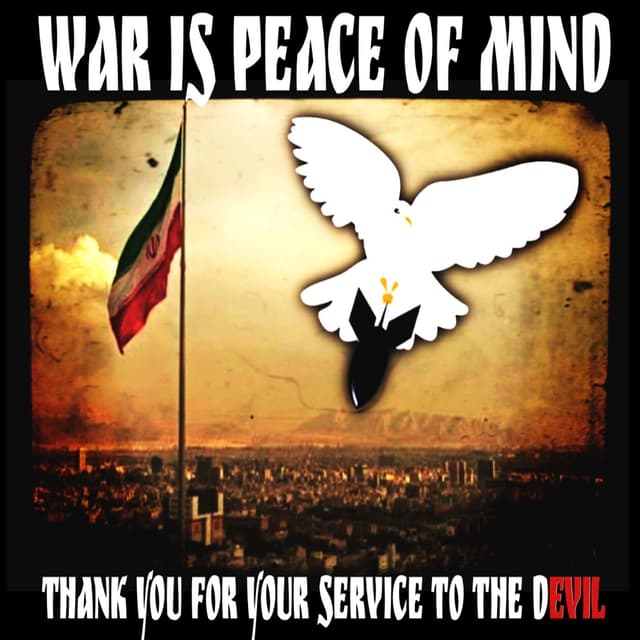 WAR IS PEACE OF MIND: Thank You For Your Service to the Devil in Iran (July 27, 2026)