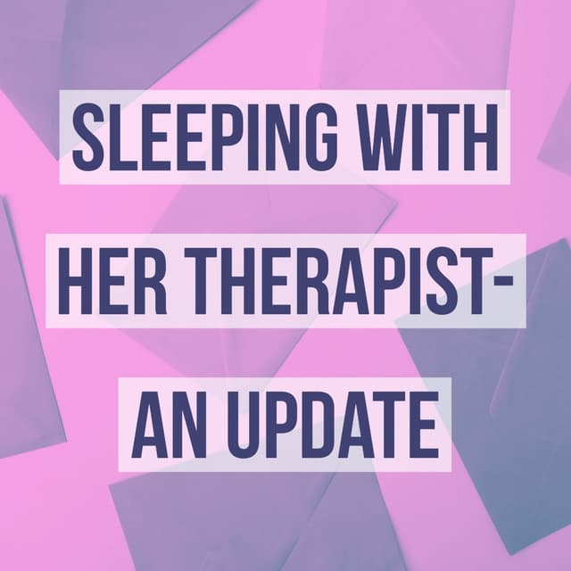 Sleeping with Her Therapist - An Update