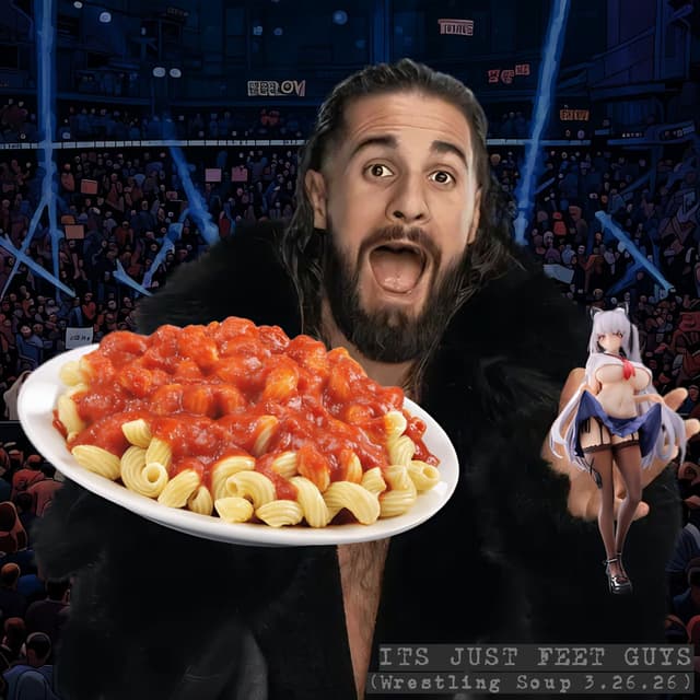 IT'S JUST FEET GUYS (Wrestling Soup 3.26.26)