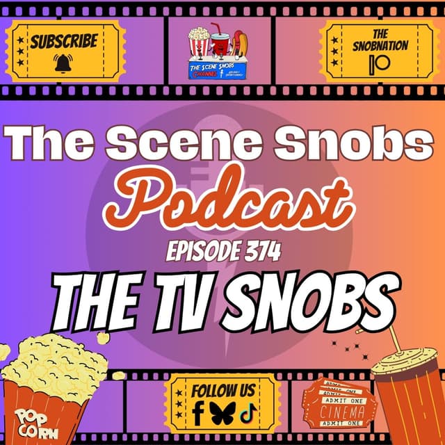 The Scene Snobs Podcast Ep. 374 | “The TV Snobs” | Top 5 TV Characters & 2025 Movie Reviews