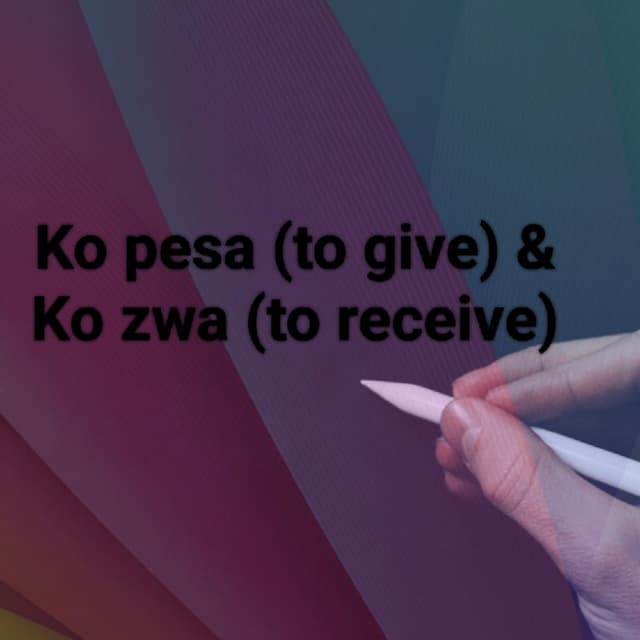 Lesson 95 - Verbs ko pesa na ko zwa (Verbs to give & to receive)
