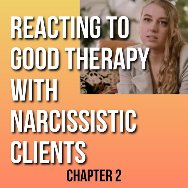 Reacting to Good Therapy with Narcissistic Clients (Chap 2)