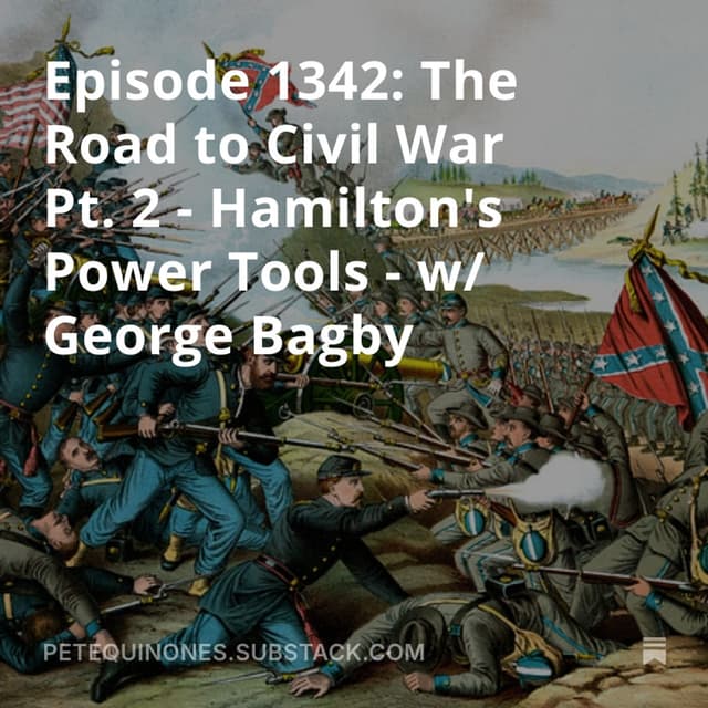 Episode 1342: The Road to Civil War Pt. 2 - Hamilton's Power Tools - w/ George Bagby
