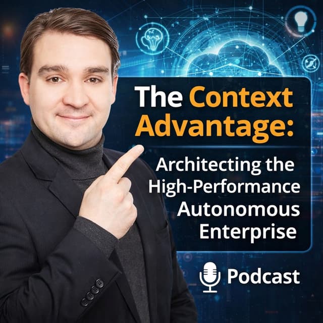 The Context Advantage: Architecting the High-Performance Autonomous Enterprise