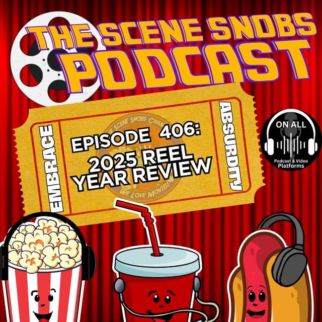 2025 Reel Year Review | Best & Worst Movies of 2025 | Scene Snobs Podcast Ep. 406
