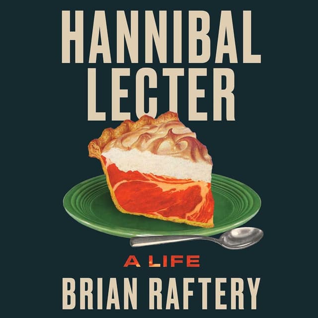 Special Report: Brian Rafferty on Hannibal Lector - A Life