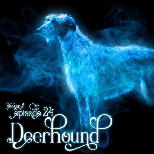S2E24: Deerhound