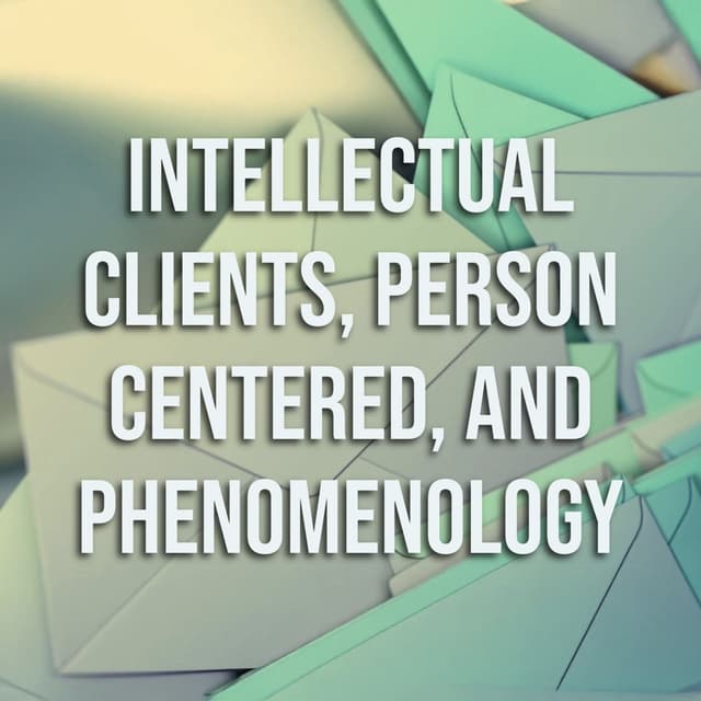 Intellectual Clients, Person-Centered, and Phenomenology