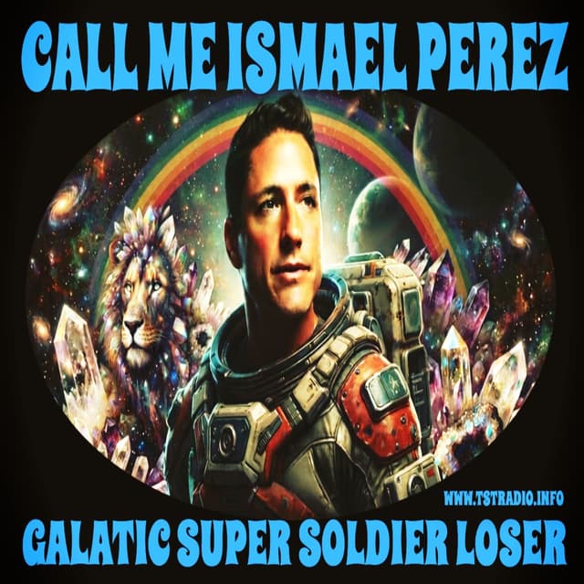 Call Me Ismael Perez Galactic Super Soldier Loser (July 1, 2026)