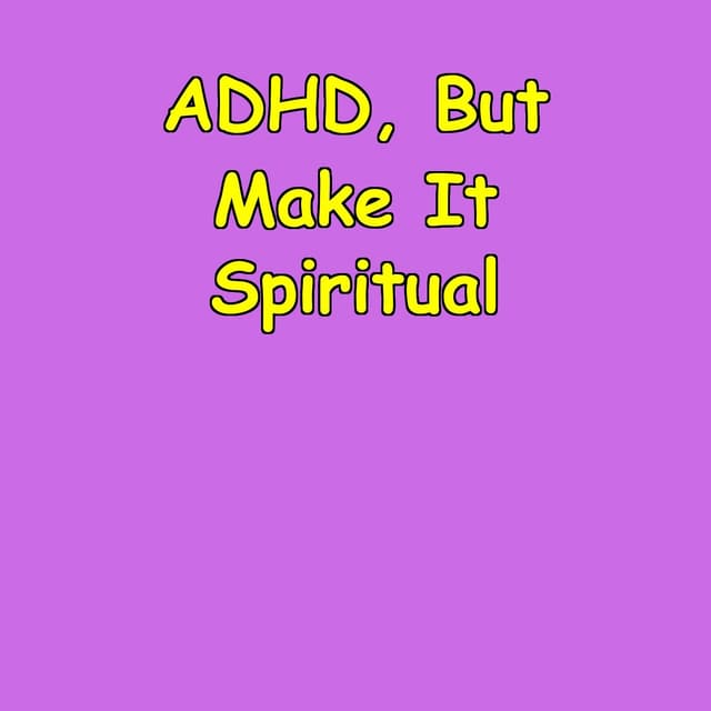 ADHD, But Make It Spiritual