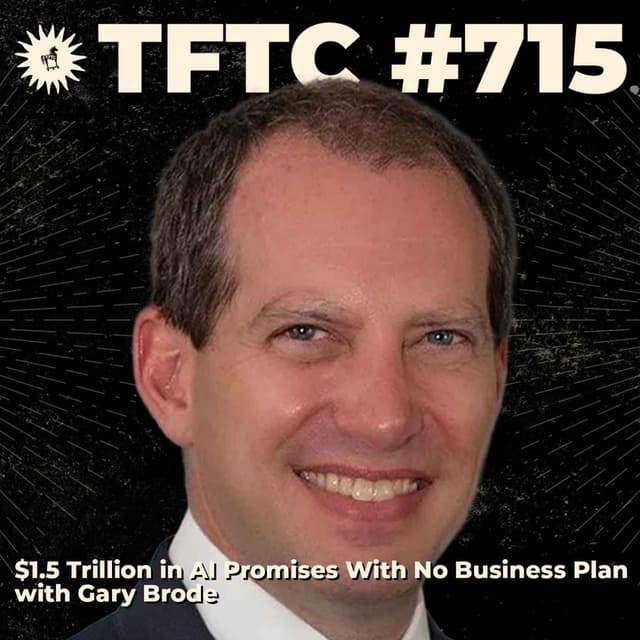 #715: $1.5 Trillion in AI Promises With No Business Plan with Gary Brode