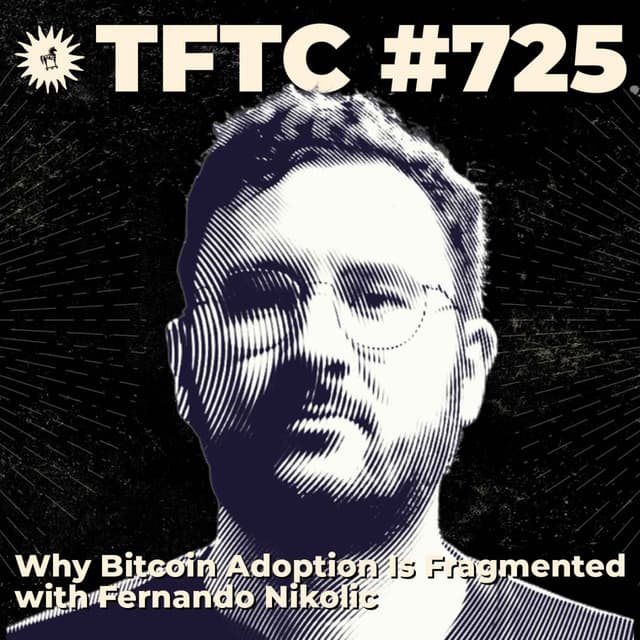 #725: Why Bitcoin Adoption Is Fragmented with Fernando Nikolic