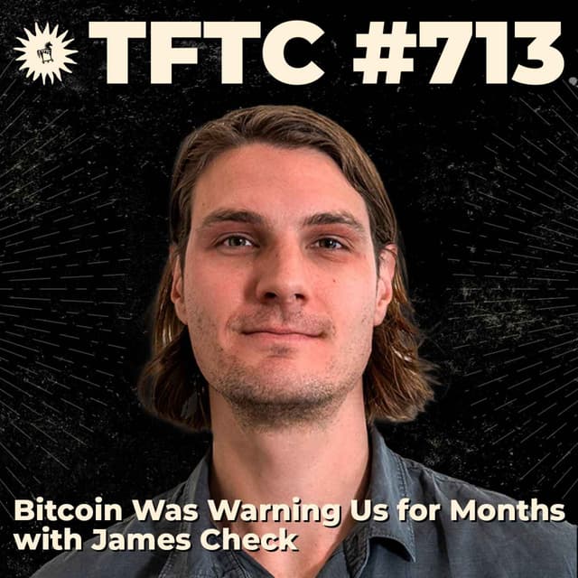 #713: Bitcoin Was Warning Us for Months with James Check