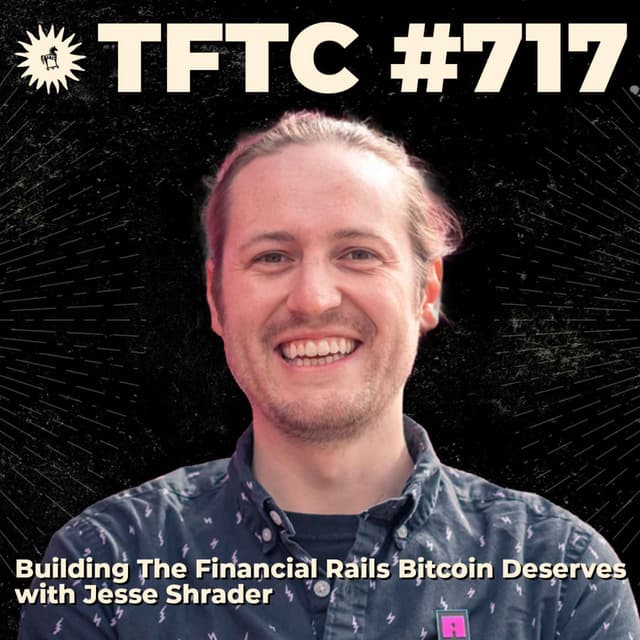 #717: Building The Financial Rails Bitcoin Deserves with Jesse Shrader