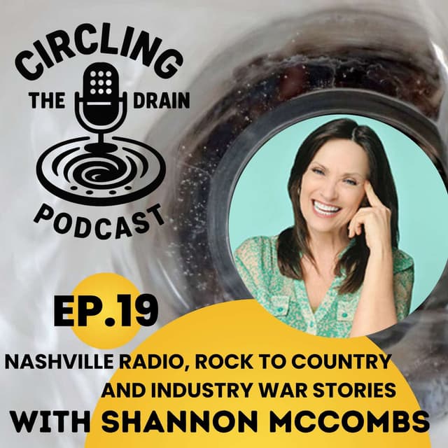 Shannon McCombs On Nashville Radio, Rock To Country, And Industry War Stories :: Ep 19 Circling the Drain Podcast